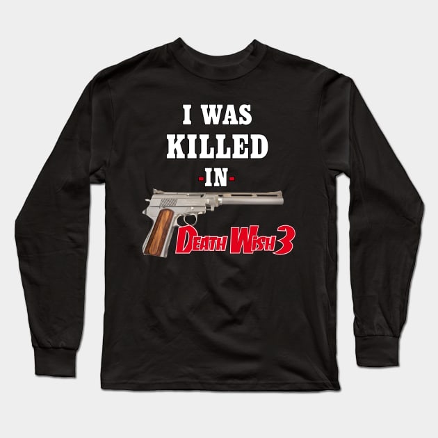 "I Was Killed In Death Wish 3" Long Sleeve T-Shirt by RazorFist